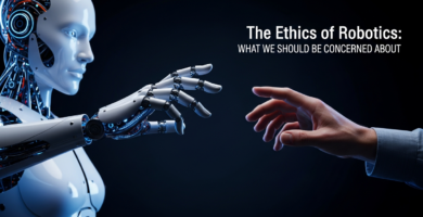 The Ethics of Robotics: What We Should Be Concerned About